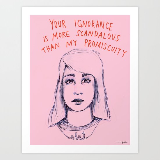 Your ignorance is more scandalous than my promiscuity Art Print