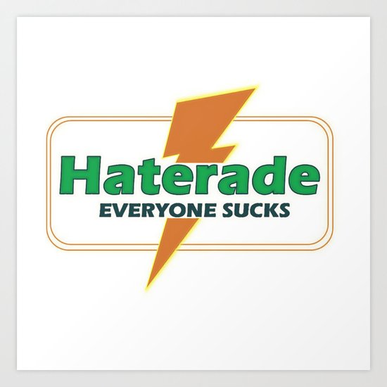 Haterade Art Print