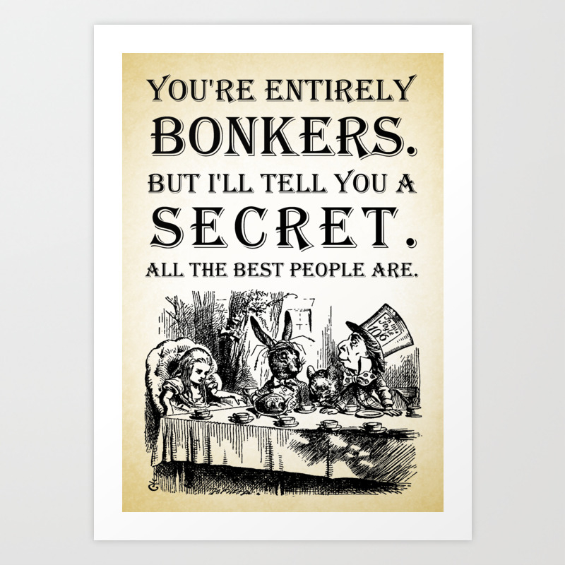 Alice In Wonderland Tea Party You Re Entirely Bonkers Quote Art Print By Maryedenoa Society6