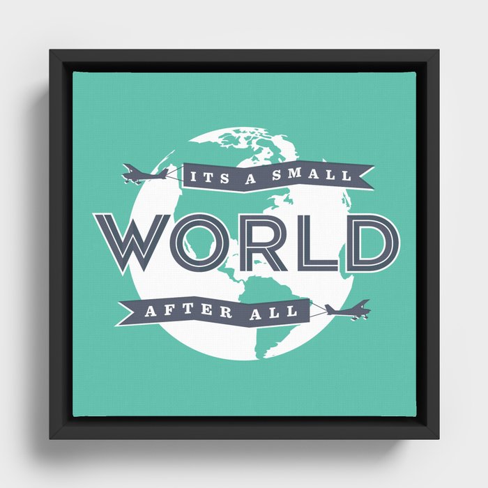 Its A Small World  Framed Canvas