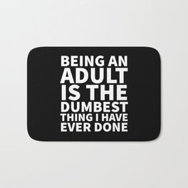 Being an Adult is the Dumbest Thing I have Ever Done (Black & White) Bath Mat | Lazy, Funny, Sayings, Lazyday, Adultish, Stayyoung, Vector, Humorous, Quote, Childish 