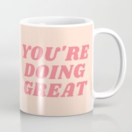 You're Doing Great Coffee Mug