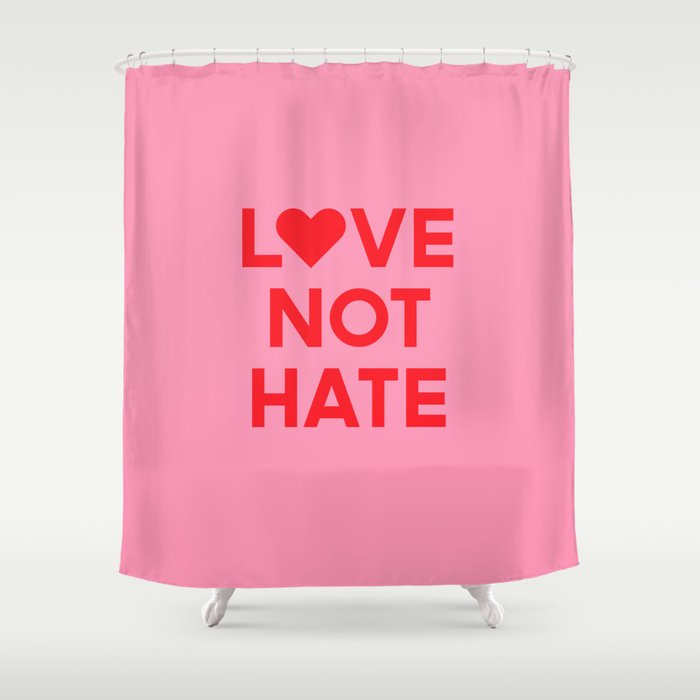 Love Not Hate Shower Curtain