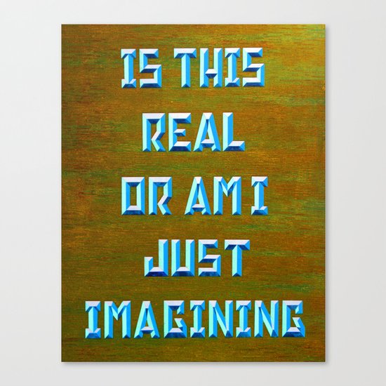 "IS THIS REAL" Canvas Print