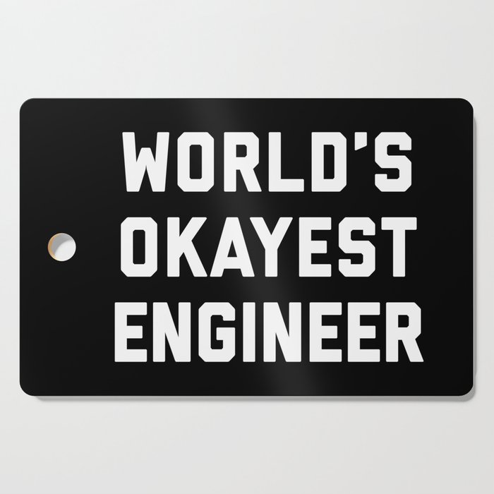 World's Okayest Engineer Funny Quote Cutting Board