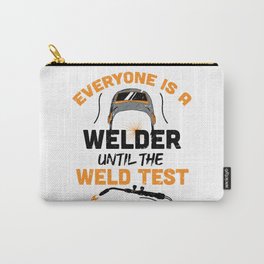 Everyone is a welder until the weld test / Funny Welder present / Welder gift idea / Union Worker Gift / husband metal worker Carry-All Pouch