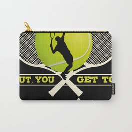 Tennis Player Saying T-shirt Gift Carry-All Pouch