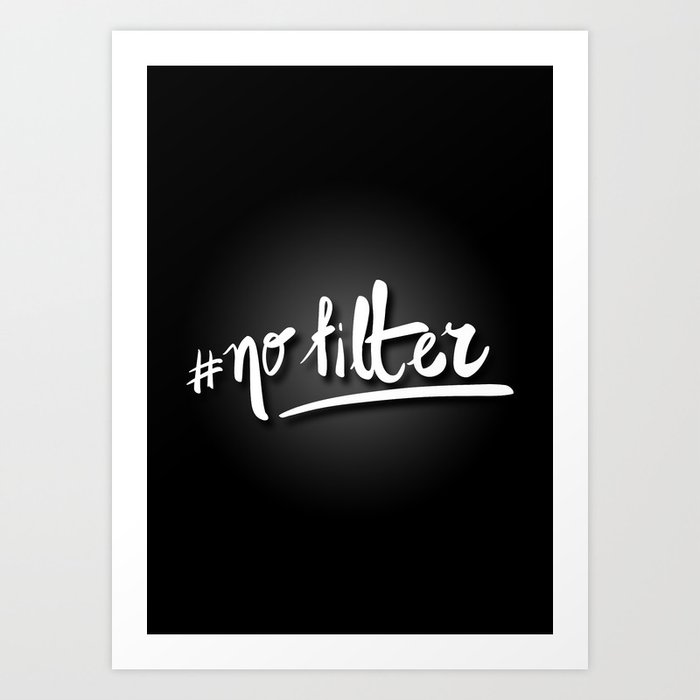 #no filter Art Print