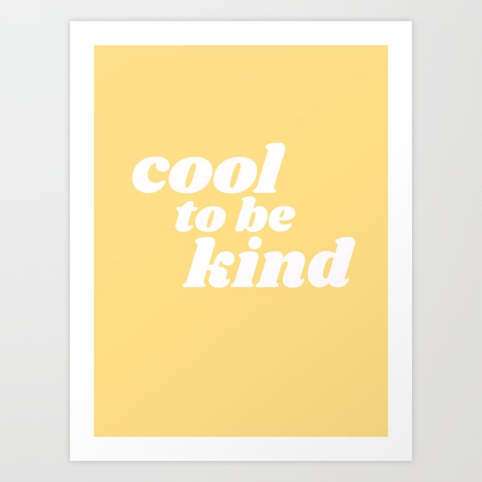 cool to be kind Art Print