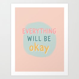 everything will be okay. Art Print