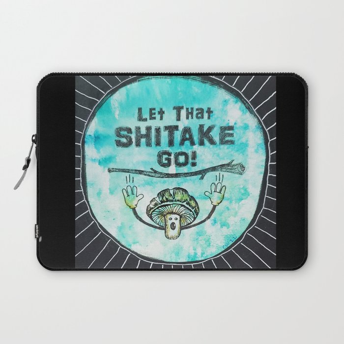 Let That Shitake Go Laptop Sleeve