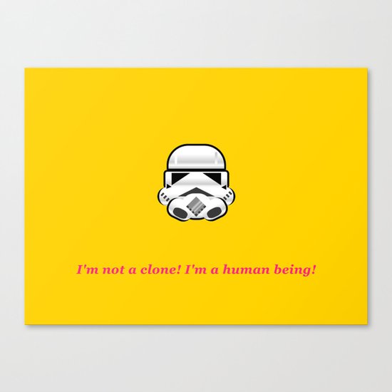 I'm not a clone! I'm a human being! Canvas Print