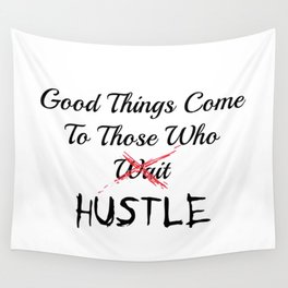 Good Things Come To Those Who HUSTLE Wall Tapestry