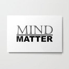 Mind Over Matter Motivational / Inspirational Quotes and Sayings Minimal Typography Metal Print | Inspiration, Motivation, Workhard, Optimism, Quotes, Over, Positivity, Typography, Matter, Minimal 