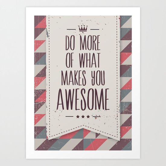 do more of what makes you awesome Art Print
