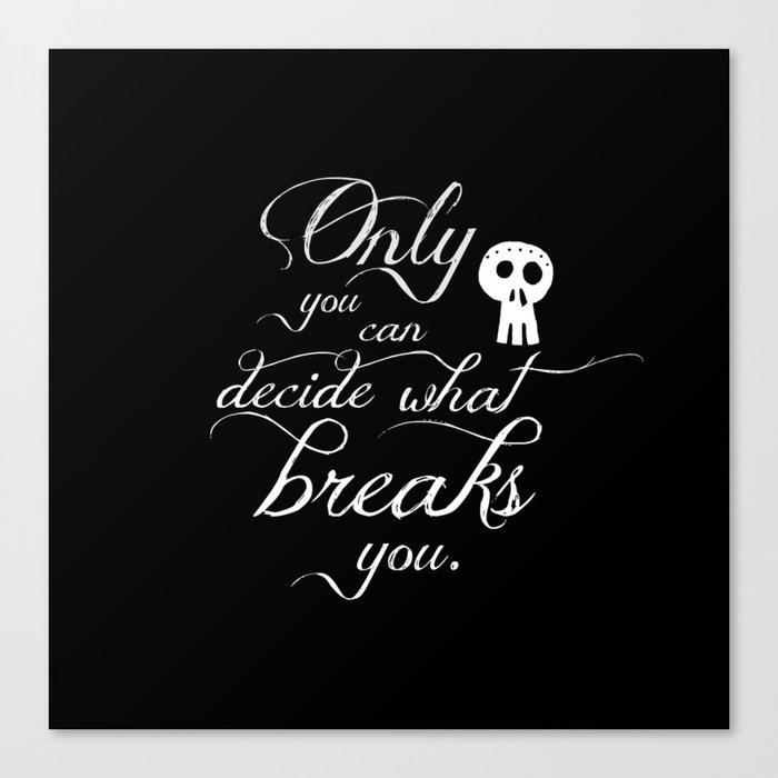 Only you can decide what breaks you Canvas Print