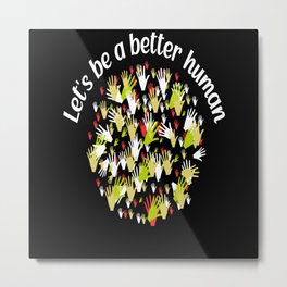 Human Friendly Saying Become Better Metal Print | Friendly, Kind, Charming, People, Graphicdesign, Women, Saying, Lovely, Polite, Nice 