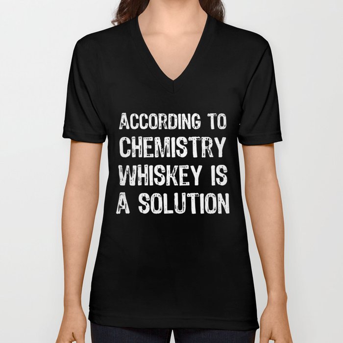 According To Chemistry Whiskey Is A Solution V Neck T Shirt