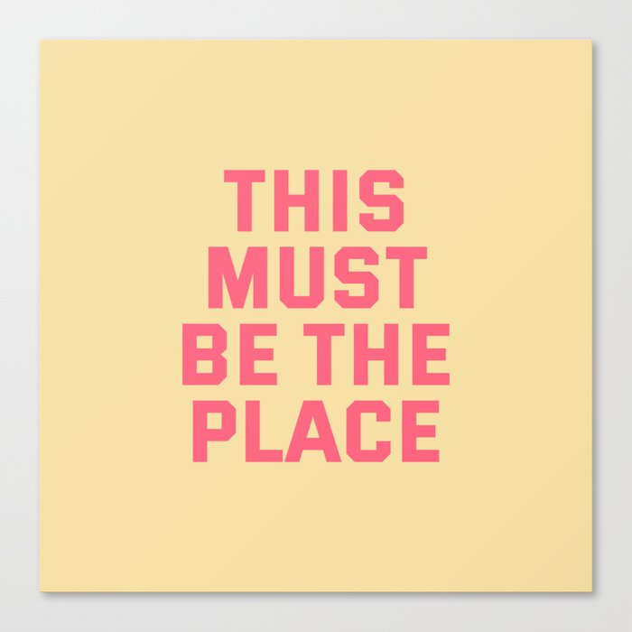 this must be the place Canvas Print