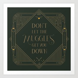 Don't Let The Muggles Get You Down Art Print