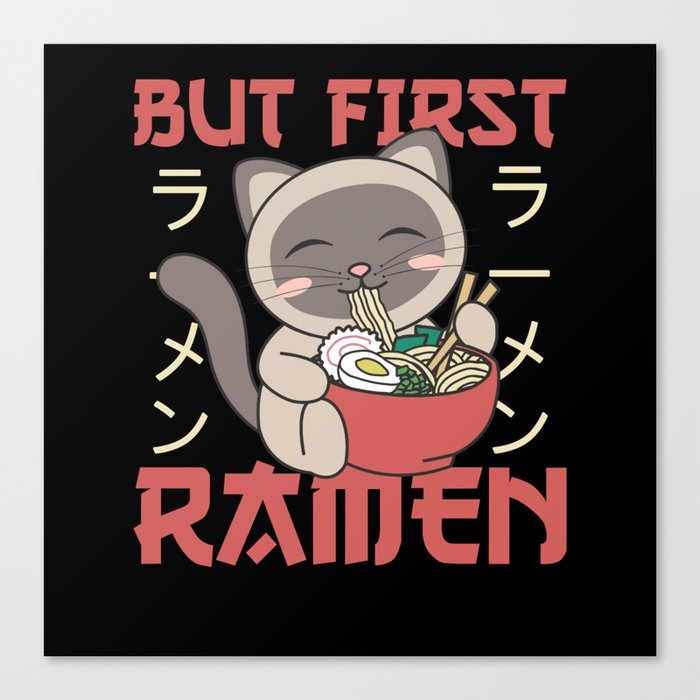 But First Ramen Cute Cat Eats Ramen Siamese Cat Canvas Print