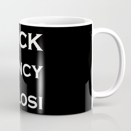 Fuck Nancy Pelosi Coffee Mug By Effeverything Society6