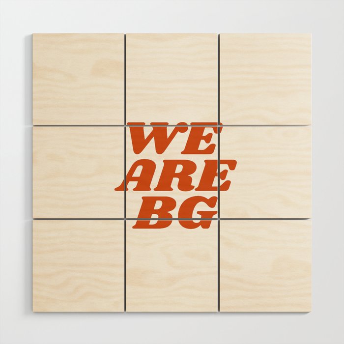 we are bg Wood Wall Art