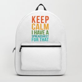 KEEP CALM I HAVE A SPREADSHEET FOR THAT Backpack
