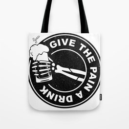 Give the pain a drink Tote Bag