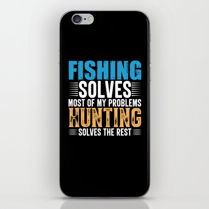 Fishing solves most of my problems hunting solves iPhone Skin