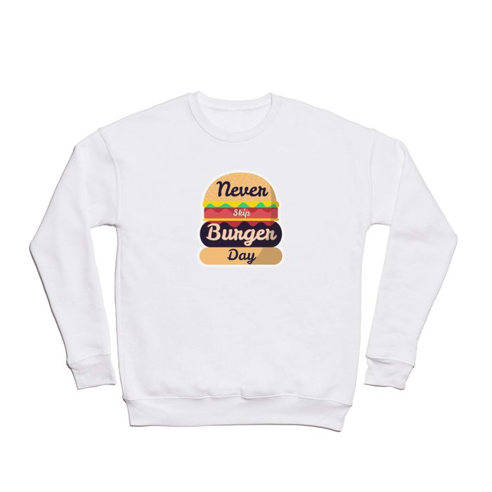 Never Skip Burger Day Crewneck Sweatshirt