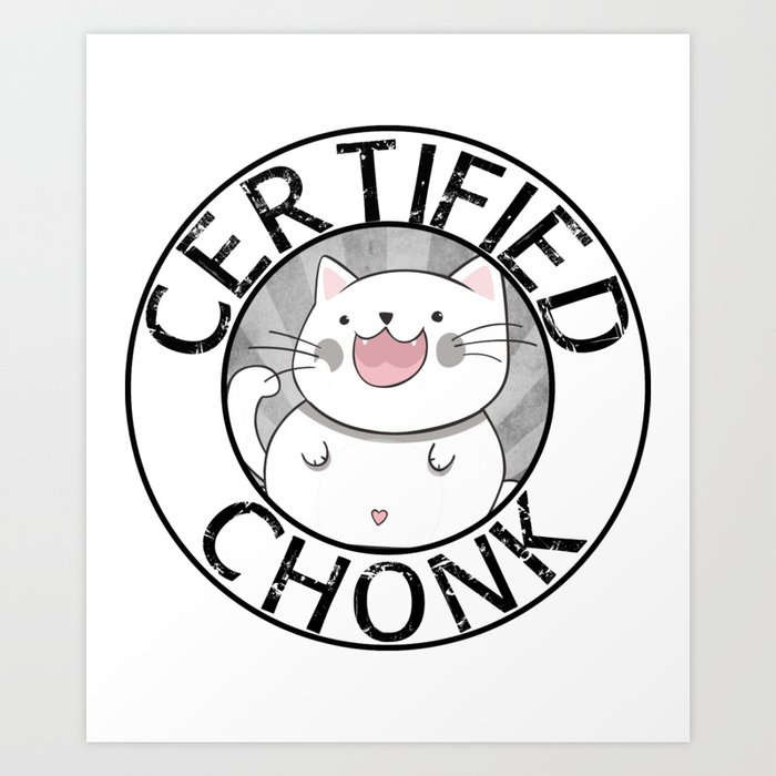 Certified Chonk White Art Print