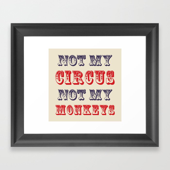 NOT MY CIRCUS NOT MY MONKEYS (Color) Framed Art Print