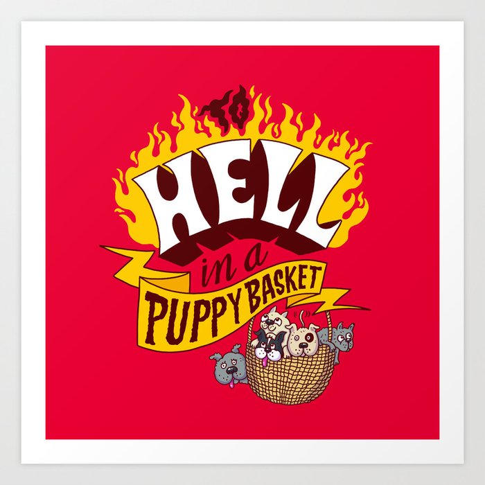 To Hell in a Puppy Basket Art Print
