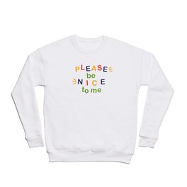 please be nice to me Crewneck Sweatshirt