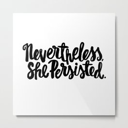 Nevertheless, She Persisted Metal Print