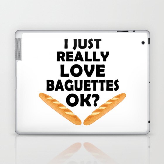 I Just Really Love Baguettes - Funny Baguette Laptop & iPad Skin