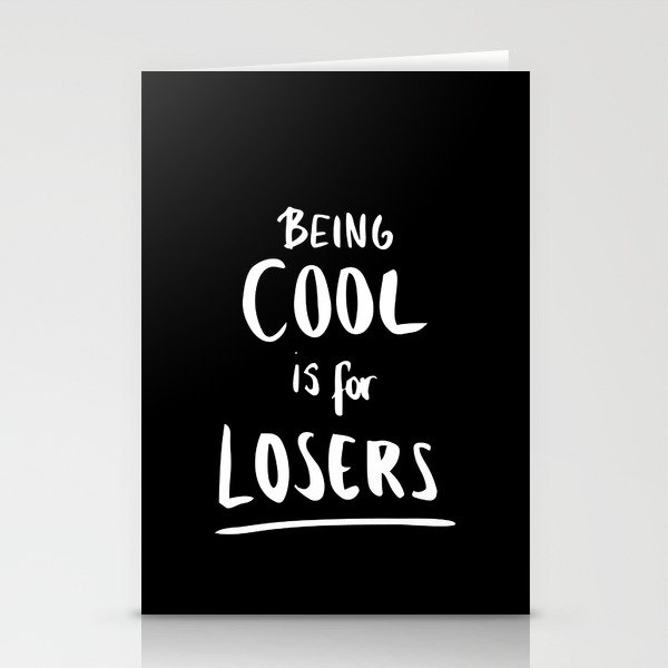 Being Cool is for Losers Stationery Cards