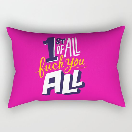 First of all, fuck you all. Rectangular Pillow