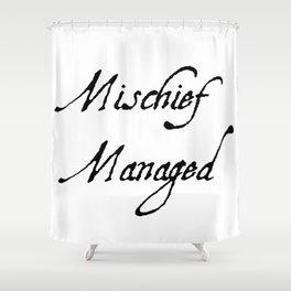 Mischief Managed Shower Curtain