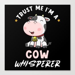 Cow Trust Me I'm A Cow Whisperer Canvas Print