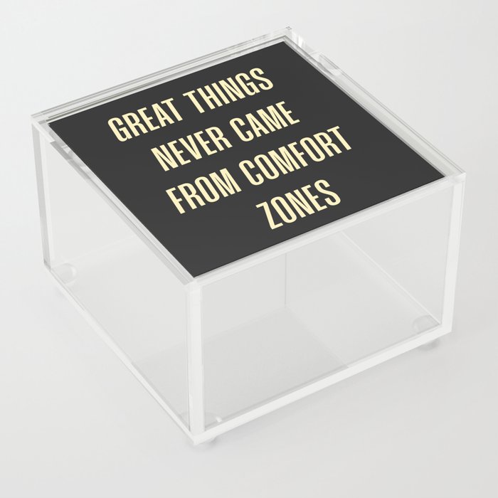 Great things never came from comfort zones (black background) Acrylic Box
