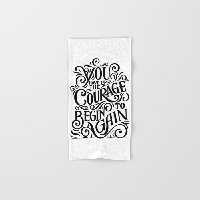 You have The Courage To Begin Again Hand & Bath Towel