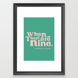 When There Are Nine - Ruth Bader Ginsburg Quote  Framed Art Print