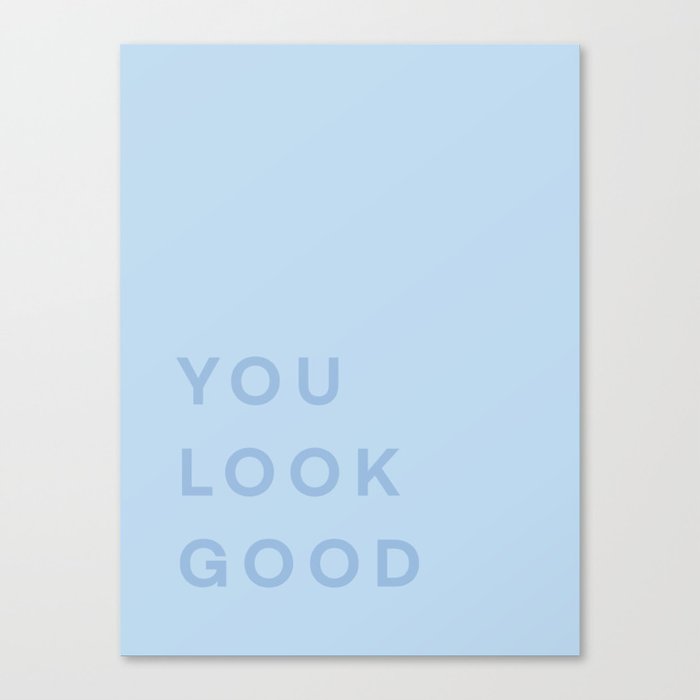 You Look Good - blue Canvas Print