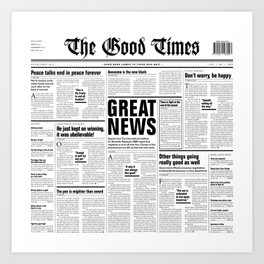 The Good Times Vol. 1, No. 1 / Newspaper with only good news Art Print