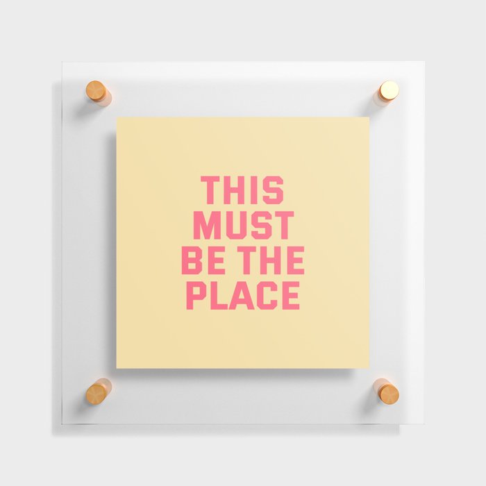 this must be the place Floating Acrylic Print