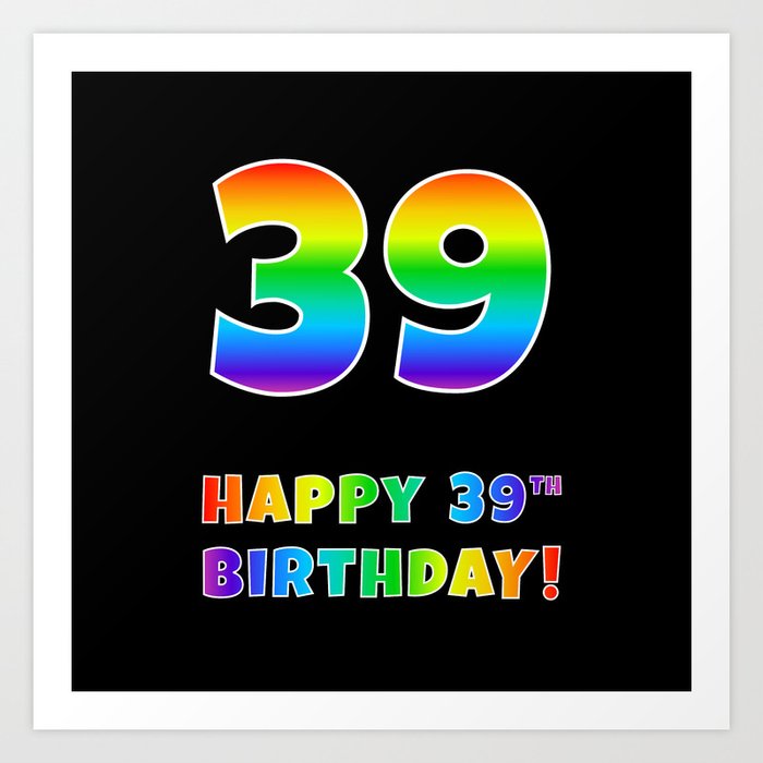 HAPPY 39TH BIRTHDAY - Multicolored Rainbow Spectrum Gradient Art Print
