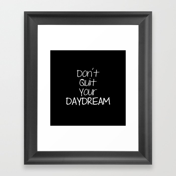 Don't Quit Your DAYDREAM Framed Art Print