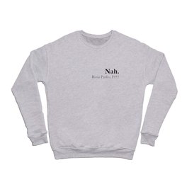 Nah, Rosa parks. Equality. Perfect present for mom mother dad father friend him or her Crewneck Sweatshirt